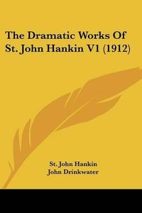 Cover image for The Dramatic Works of St. John Hankin V1 (1912)