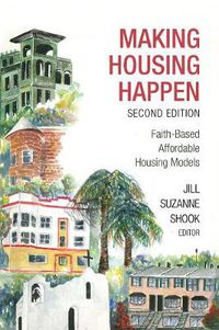 Cover image for Making Housing Happen: Faith-Based Affordable Housing Models