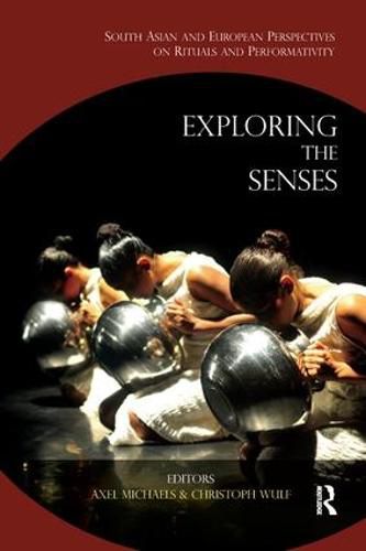 Cover image for Exploring the Senses: South Asian and European Perspectives on Rituals and Performativity