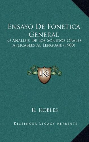 Cover image for Ensayo de Fonetica General: O Analisis de Los Sonidos Orales Aplicables Al Lenguaje (1900)