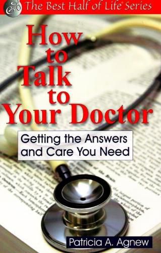 Cover image for How to Talk to Your Doctor: Getting the Answers and Care You Need