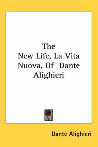 Cover image for The New Life, La Vita Nuova, of Dante Alighieri