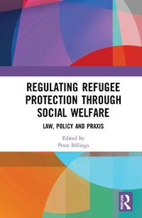 Cover image for Regulating Refugee Protection Through Social Welfare: Law, Policy and Praxis