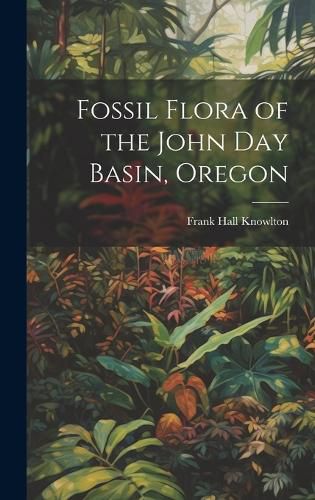 Cover image for Fossil Flora of the John Day Basin, Oregon