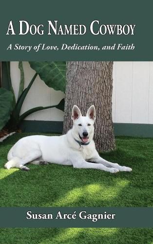 Cover image for A Dog Named Cowboy: A Story of Love, Dedication, and Faith