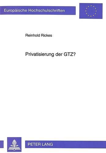 Cover image for Privatisierung Der Gtz?: Deregulierungspotentiale in Der Entwicklungszusammenarbeit