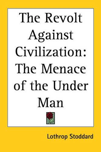 Cover image for The Revolt Against Civilization: The Menace of the Under Man