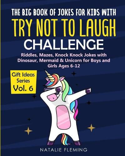 Cover image for The Big Book of Jokes with Try Not To Laugh Challenge: Riddles, Mazes, Knock Knock Jokes with Dinosaur, Mermaid & Unicorn for Boys and Girls Ages 6-12