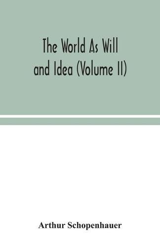 Cover image for The World As Will and Idea (Volume II)