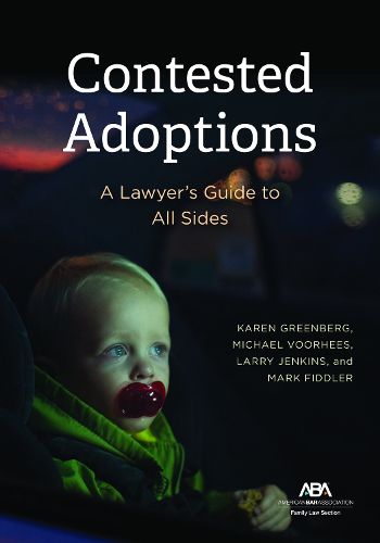 Contested Adoptions: A Lawyer's Guide to All Sides