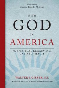 Cover image for With God in America: The Spiritual Legacy of an Unlikely Jesuit