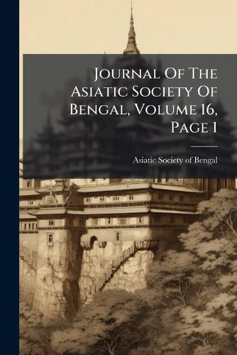 Cover image for Journal of the Asiatic Society of Bengal, Volume 16, Page 1...