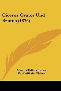 Cover image for Ciceros Orator Und Brutus (1876)