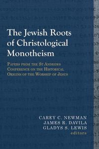 Cover image for The Jewish Roots of Christological Monotheism: Papers from the St Andrews Conference on the Historical Origins of the Worship of Jesus
