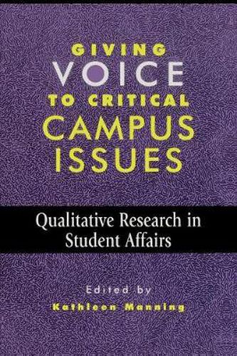 Cover image for Giving Voice to Critical Campus Issues: Qualitative Research in Student Affairs