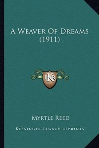 Cover image for A Weaver of Dreams (1911) a Weaver of Dreams (1911)