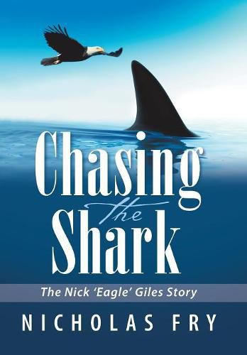 Cover image for Chasing the Shark: The Nick 'Eagle' Giles Story