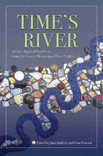 Time's River: Archaeological Syntheses from the Lower Mississippi River Valley