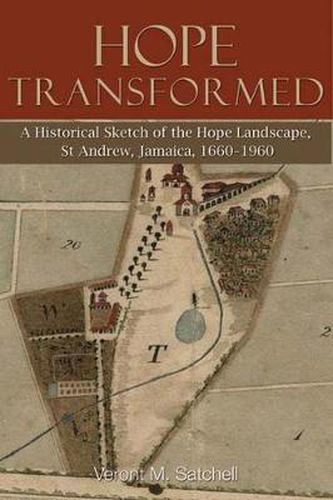 Cover image for Hope Transformed: A Historical Sketch of the Hope Landscape, St Andrew, Jamaica, 1660-1960