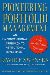 Cover image for Pioneering Portfolio Management: An Unconventional Approach to Institutional Investment, Fully Revised and Updated