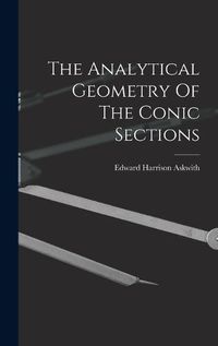 Cover image for The Analytical Geometry Of The Conic Sections