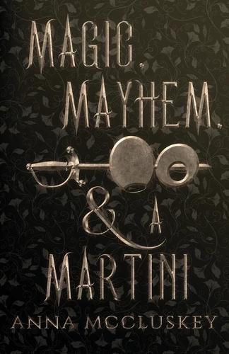 Cover image for Magic, Mayhem, & A Martini: A Quirky Paranormal Comedy