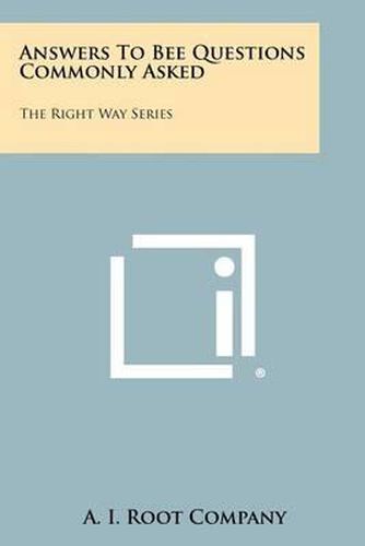 Answers to Bee Questions Commonly Asked: The Right Way Series