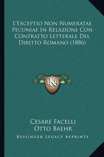 Cover image for L'Exceptio Non Numeratae Pecuniae in Relazione Con Contratto Letterale del Diritto Romano (1886)