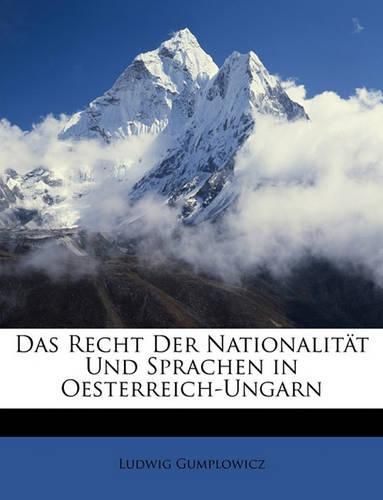 Das Recht Der Nationalitt Und Sprachen in Oesterreich-Ungarn