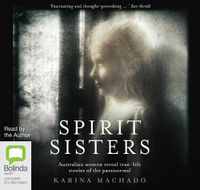 Cover image for Spirit Sisters: Australian Women Reveal True-Life Stories of the Paranormal