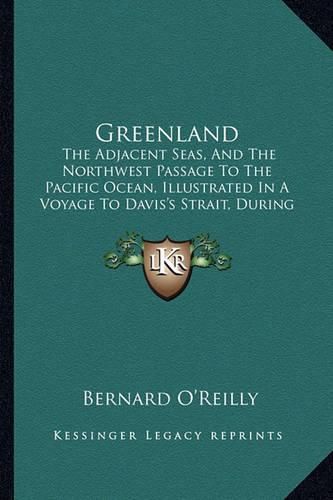 Cover image for Greenland: The Adjacent Seas, and the Northwest Passage to the Pacific Ocean, Illustrated in a Voyage to Davis's Strait, During the Summer of 1817 (1818)