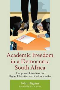 Cover image for Academic Freedom in a Democratic South Africa: Essays and Interviews on Higher Education and the Humanities