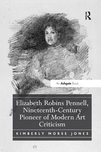 Cover image for Elizabeth Robins Pennell, Nineteenth-Century Pioneer of Modern Art Criticism