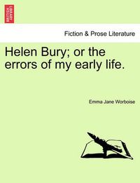 Cover image for Helen Bury; Or the Errors of My Early Life.