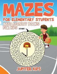 Cover image for Mazes for Elementary Students: Maze Activity Books for Kids