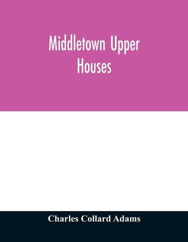 Cover image for Middletown Upper Houses; a history of the north society of Middletown, Connecticut, from 1650 to 1800, with genealogical and biographical chapters on early families and a full genealogy of the Ranney family