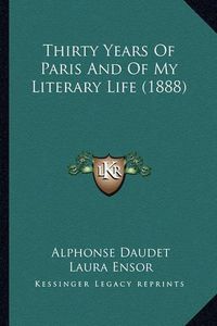 Cover image for Thirty Years of Paris and of My Literary Life (1888)