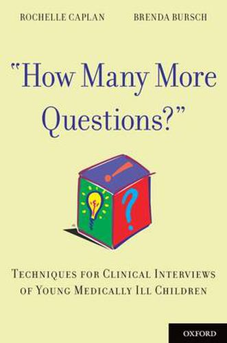 Cover image for How Many More Questions?: Techniques for Clinical Interviews of Young Medically Ill Children