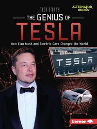 Cover image for The Genius of Tesla: How Elon Musk and Electric Cars Changed the World