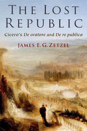 Cover image for The Lost Republic: Cicero's De oratore and De re publica