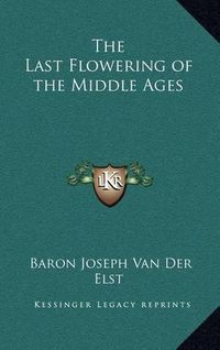 Cover image for The Last Flowering of the Middle Ages