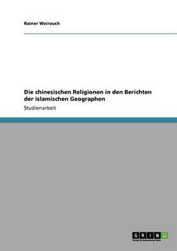 Die Chinesischen Religionen in Den Berichten Der Islamischen Geographen