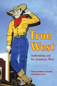 Cover image for True West: Authenticity and the American West