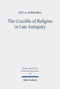 Cover image for The Crucible of Religion in Late Antiquity: Selected Essays