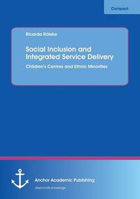 Cover image for Social Inclusion and Integrated Service Delivery: Children's Centres and Ethnic Minorities