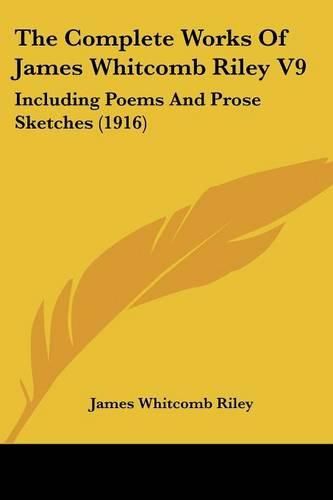 Cover image for The Complete Works of James Whitcomb Riley V9: Including Poems and Prose Sketches (1916)