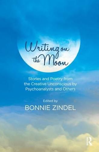 Cover image for Writing on the Moon: Stories and Poetry from the Creative Unconscious by Psychoanalysts and Others