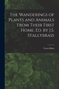 Cover image for The Wanderings of Plants and Animals From Their First Home, Ed. by J.S. Stallybrass