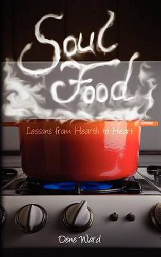 Cover image for Soul Food: Lessons from Hearth to Heart