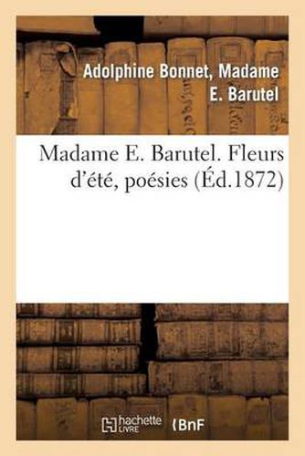 Cover image for Madame E. Barutel. Fleurs d'Ete, Poesies